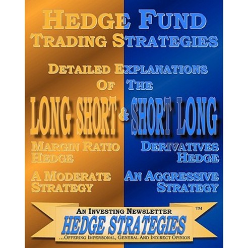 Hedge Fund Trading Strategies Detailed Explanations of the Long Short & Short Long Paperback, Createspace Independent Publishing Platform