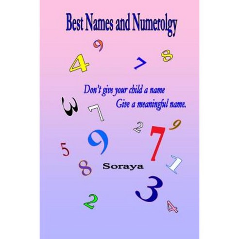 Best Names and Numerology: Don''t Give Your Child a Name...Give a Meaningful Name. Paperback, Createspace Independent Publishing Platform