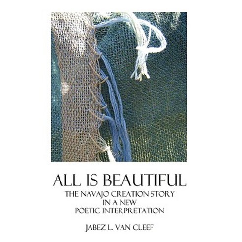 All Is Beautiful: The Navajo Creation Story in Verse Paperback, Createspace Independent Publishing Platform