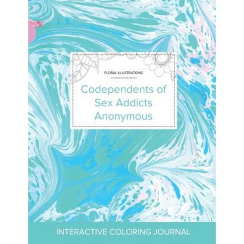 Adult Coloring Journal: Codependents of Sex Addicts Anonymous (Floral Illustrations Turquoise Marble) Paperback, Adult Coloring Journal Press