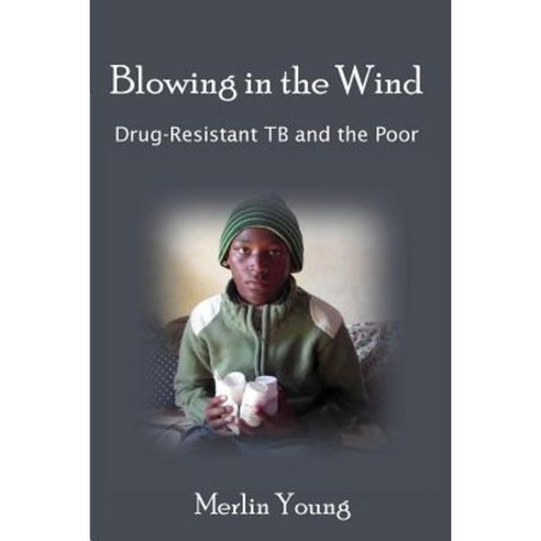 Blowing in the Wind: Drug-Resistant Tb and the Poor Paperback, Createspace Independent Publishing Platform