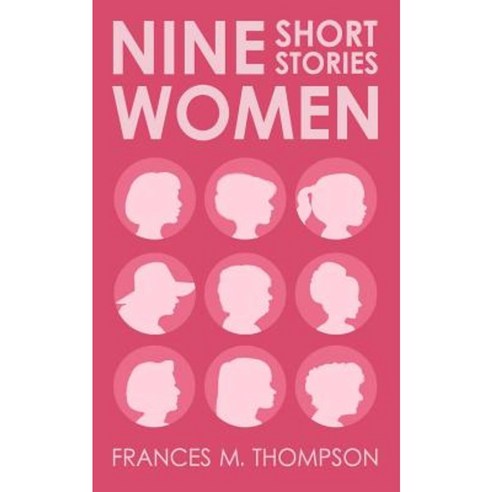 Nine Women: Short Stories Paperback, Createspace Independent Publishing Platform