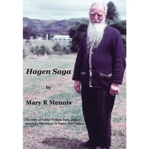 Hagen Saga: The Story of Father William Ross Pioneer American Missionary to Papua New Guinea Paperback, University of Papua New Guinea Press