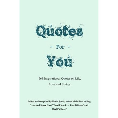 Quotes for You: 365 Quotes on Life Love and Living. Paperback, Createspace Independent Publishing Platform
