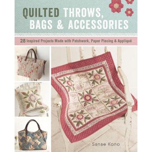 Quilted Throws Bags and Accessories:28 Inspired Projects Made with Patchwork Paper Piecing & ..., Zakka Workshop