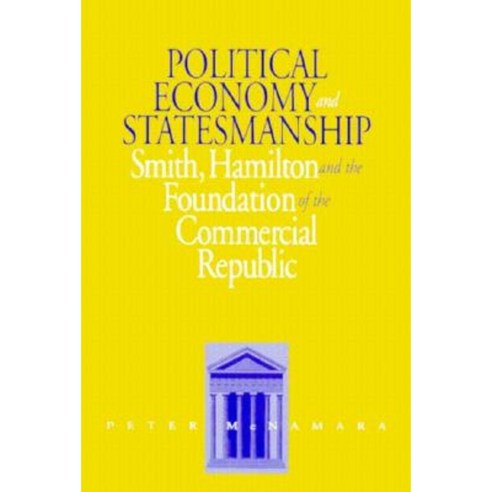 Political Economy & Statesmanship: Smith Hamilton and the Foundation of the Commercial Republic Hardcover, Northern Illinois University Press