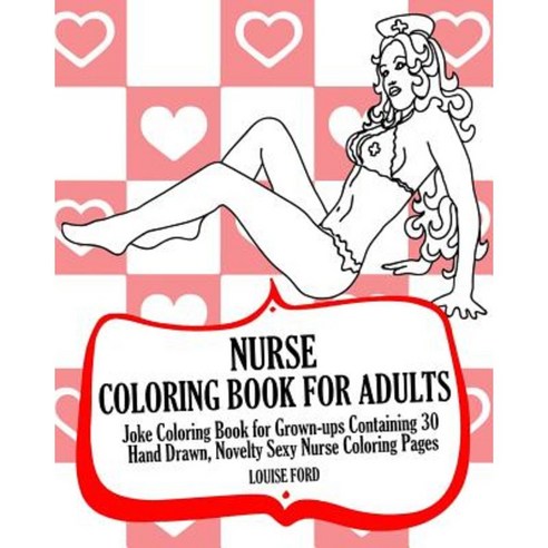 Nurse Coloring Book for Adults: Joke Coloring Book for Grown-Ups Containing 30 Hand Drawn Paperback, Createspace Independent Publishing Platform