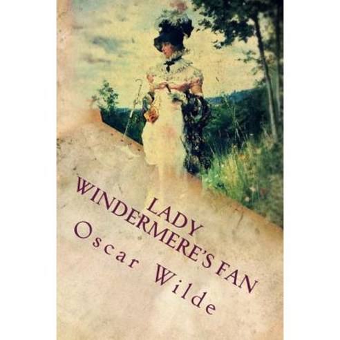 Lady Windermere''s Fan (Illustrated) Paperback, Createspace Independent Publishing Platform