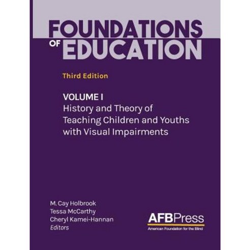 Foundations of Education: Volume I: History and Theory of Teaching Children and Youths with Visual Impairments Hardcover, AFB Press