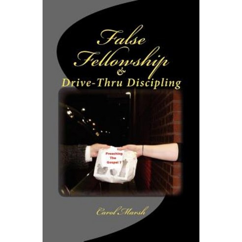 False Fellowship and Drive-Thru Discipling Paperback, Createspace Independent Publishing Platform
