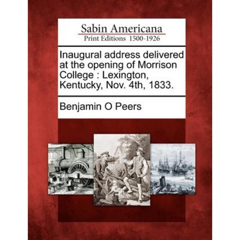 Inaugural Address Delivered at the Opening of Morrison College: Lexington Kentucky Nov. 4th 1833. Paperback, Gale Ecco, Sabin Americana