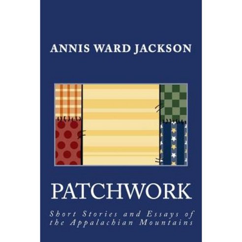 Patchwork: Short Stories and Essays of the Appalachian Mountains ...