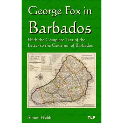 George Fox in Barbados: With the Complete Text of the Letter to the Governor of Barbados Paperback, Createspace Independent Publishing Platform