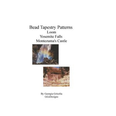 Bead Tapestry Patterns Loom Yosemite Falls Montezuma''s Castle Paperback, Createspace Independent Publishing Platform
