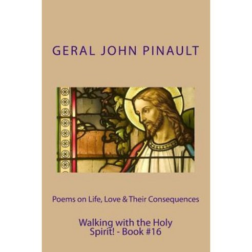 Poems on Life Love & Their Consequences - Walking with the Holy Spirit! - Book#16 Paperback, Createspace Independent Publishing Platform
