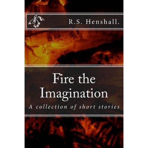 Fire the Imagination: A Collection of Short Stories Paperback, Createspace Independent Publishing Platform