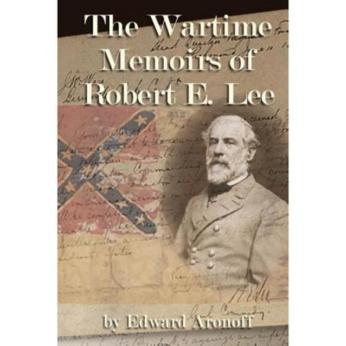 The Wartime Memoirs of Robert E Lee Paperback, Createspace Independent Publishing Platform