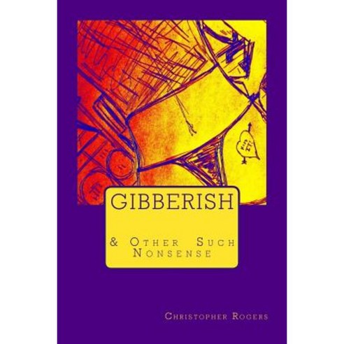 Gibberish & Other Such Nonsense Paperback, Createspace Independent Publishing Platform