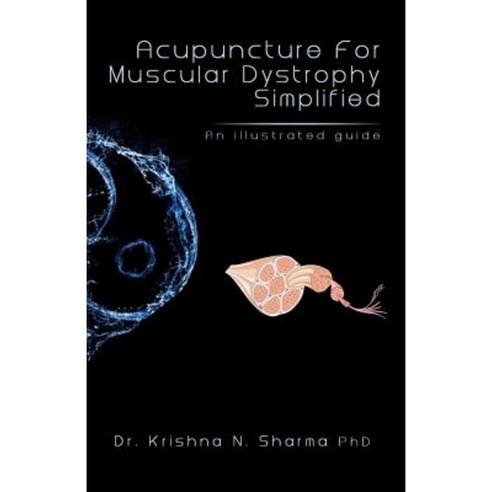 Acupuncture for Muscular Dystrophy Simplified: An Illustrated Guide Paperback, Createspace Independent Publishing Platform
