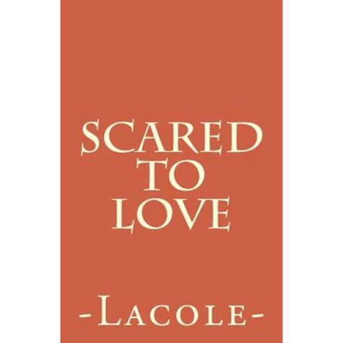 Scared to Love Paperback, Createspace Independent Publishing Platform