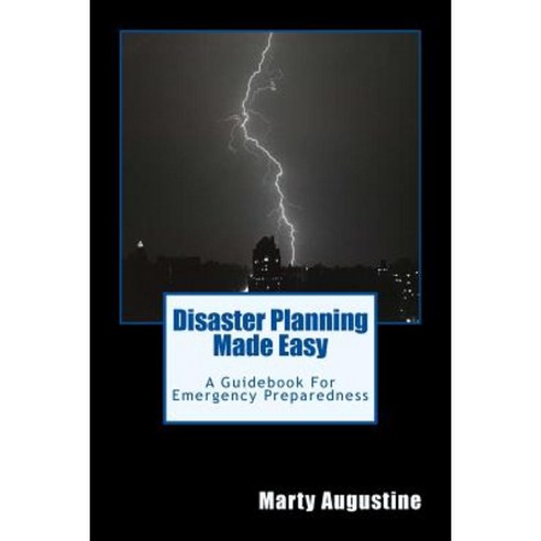 Disaster Planning Made Easy: An Emergency Preparedness Guidebook Paperback, Createspace Independent Publishing Platform