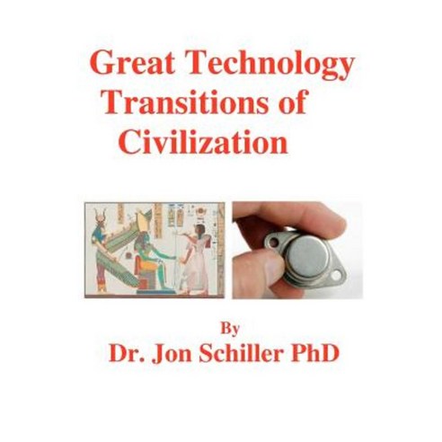 Great Technology Transitions of Civilization Paperback, Createspace Independent Publishing Platform