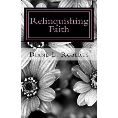 Relinquishing Faith Paperback, Createspace Independent Publishing Platform