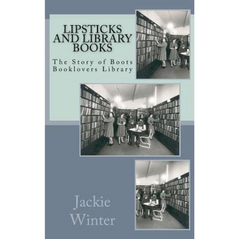 Lipsticks and Library Books: The Story of Boots Booklovers Library Paperback, Createspace Independent Publishing Platform