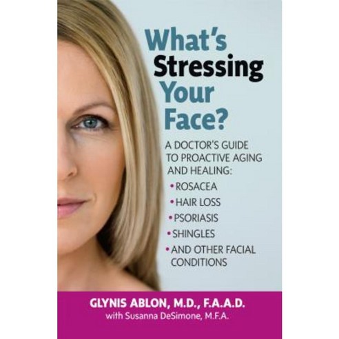 What''s Stressing Your Face: A Skin Doctors Guide to Healing Stress-Induced Facial Conditions Hardcover, Basic Health Publications