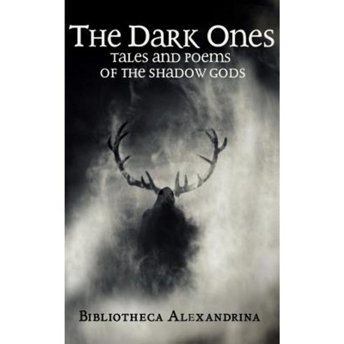 The Dark Ones: Tales and Poems of the Shadow Gods Paperback, Createspace Independent Publishing Platform