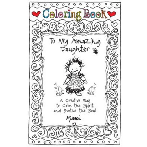 Coloring Book: To My Amazing Daughter: A Creative Way to Calm the Spirit and Soothe the Soul Hardcover, Blue Mountain