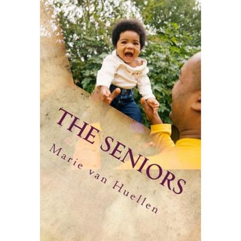 The Seniors: ... Not Only the Young People... Paperback, Createspace Independent Publishing Platform