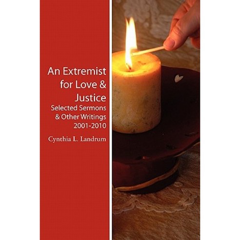 An Extremist for Love & Justice: Selected Sermons & Other Writings 2001-2010 Paperback, Createspace Independent Publishing Platform