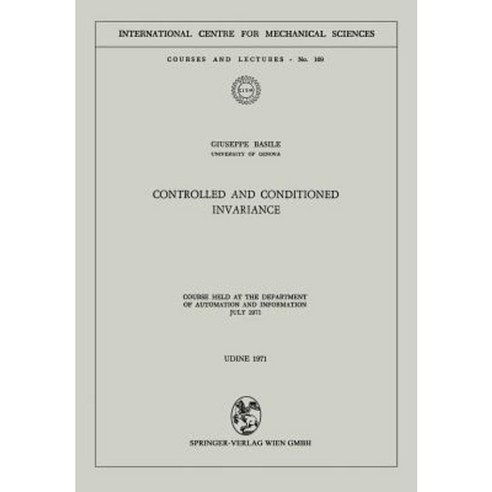 Controlled and Conditioned Invariance: Course Held at the Department of Automation and Information July 1971 Paperback, Springer