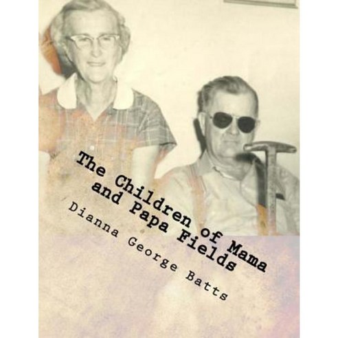 The Children of Mama and Papa Fields: Children Grand and All Greats Paperback, Createspace Independent Publishing Platform