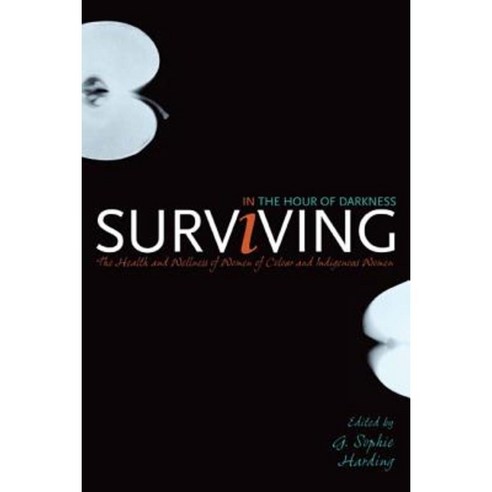 Surviving in the Hour of Darkness: The Health and Wellness of Women of Colour and Indigenous Women Paperback, University of Calgary Press