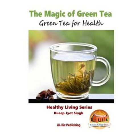 The Magic of Green Tea - Green Tea for Health Paperback, Createspace Independent Publishing Platform