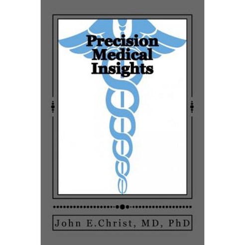 Precision Medical Insights: Caveat Emptor Paperback, Createspace Independent Publishing Platform
