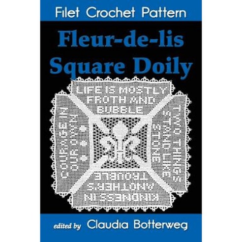 Fleur-de-Lis Square Doily Filet Crochet Pattern: Complete Instructions and Chart Paperback, Createspace Independent Publishing Platform