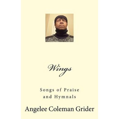 Wings: Songs of Praise and Hymnals Paperback, Createspace Independent Publishing Platform