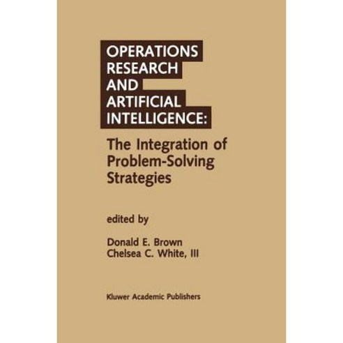 Operations Research and Artificial Intelligence: The Integration of Problem-Solving Strategies Paperback, Springer