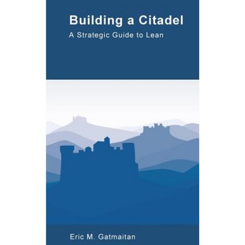 Building a Citadel: Strategic Guide to Lean Paperback, Createspace Independent Publishing Platform