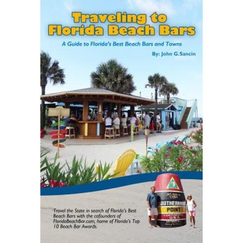 Traveling to Florida Beach Bars: A Guide to Florida''s Best Beach Bars and Towns Paperback, Createspace Independent Publishing Platform
