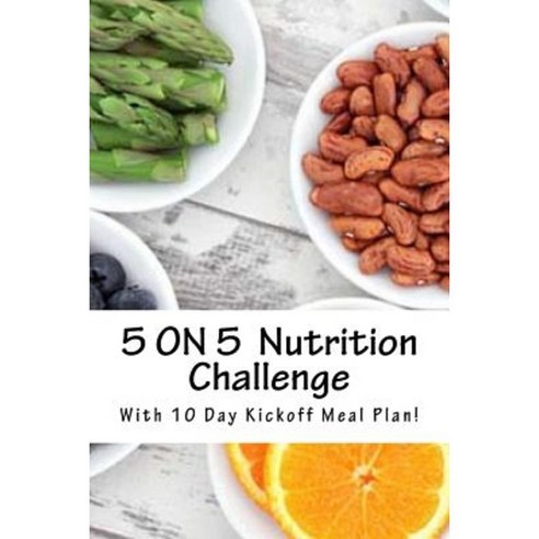 5 on 5 Clean Eating Challenge!: With 10 Day Kick-Off Eating Plan Paperback, Createspace Independent Publishing Platform