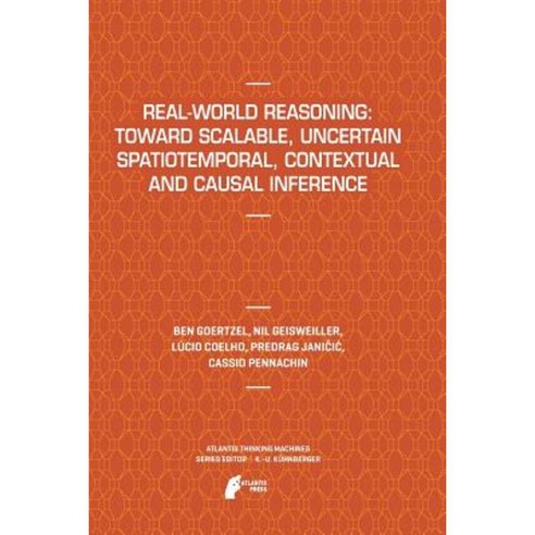Real-World Reasoning: Toward Scalable Uncertain Spatiotemporal Contextual and Causal Inference Paperback, Atlantis Press