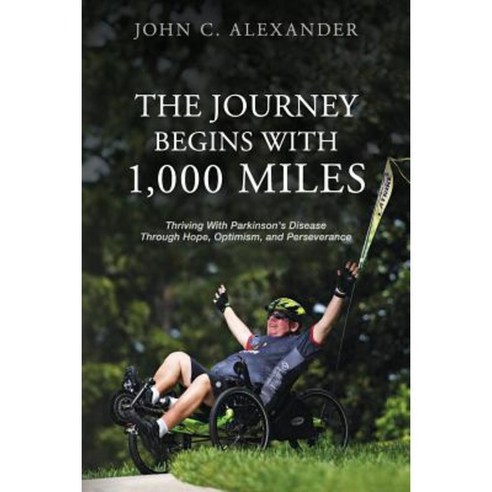The Journey Begins with 1 000 Miles: Thriving with Parkinson''s Disease Through Hope Optimism and Perseverance Paperback, Positively Powered