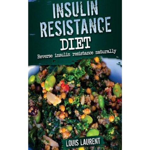 Insulin Resistance Diet: Reverse Insulin Resistance Naturally Paperback, Createspace Independent Publishing Platform
