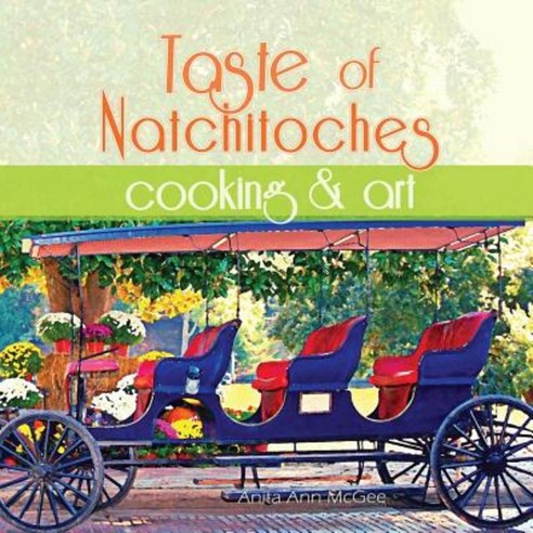 Taste of Natchitoches Cooking and Art Paperback, Createspace Independent Publishing Platform