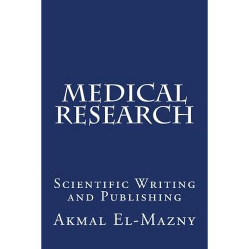 Medical Research: Scientific Writing and Publishing Paperback, Createspace Independent Publishing Platform