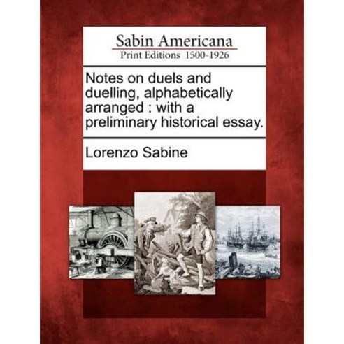 Notes on Duels and Duelling Alphabetically Arranged: With a Preliminary Historical Essay. Paperback, Gale Ecco, Sabin Americana